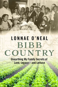 Title: Bibb Country: Unearthing My Family Secrets of Land, Legacy and Lettuce, Author: Lonnae O'Neal