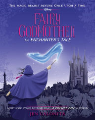 Title: Fairy Godmother: An Enchanters Tale, Author: Jen Calonita