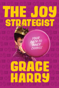 Free ebook forum download The Joy Strategist: Your Path to Inner Change MOBI FB2 iBook by Grace Harry (English literature) 9781368092647