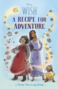 English audio book free download Disney Wish: A Recipe for Adventure (English literature) 9781368096096 DJVU by Wendy Shang