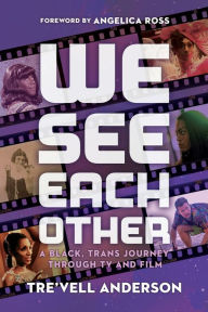 Title: We See Each Other: A Black, Trans Journey Through TV and Film, Author: Tre'vell Anderson