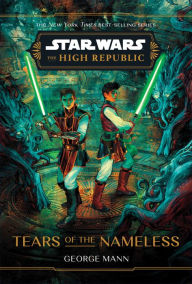 Title: Star Wars: The High Republic: Tears of the Nameless, Author: George Mann