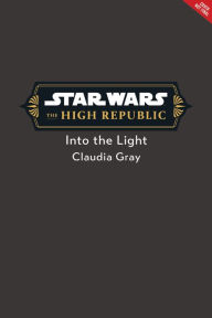 Title: Star Wars: The High Republic: Into the Light, Author: Claudia Gray