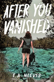 Title: After You Vanished, Author: E. A. Neeves