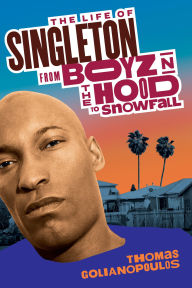 Free books for downloading to kindle The Life of Singleton: From Boyz N The Hood to Snowfall 9781368096355 PDB MOBI in English by Thomas Golianopoulos