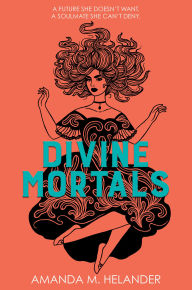 Title: Divine Mortals, Author: Amanda M. Helander