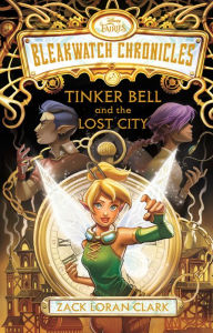 Free ebook downloads for nook tablet Bleakwatch Chronicles: Tinker Bell and the Lost City 9781368098625 by Zack Loran Clark ePub in English