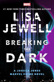 Title: Breaking the Dark: A Jessica Jones Marvel Crime Novel, Author: Lisa Jewell