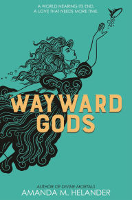 Title: Wayward Gods: Divine Mortals, Book Two, Author: Amanda M. Helander