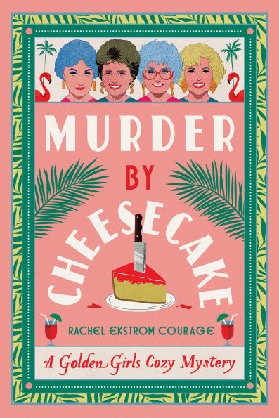 Murder by Cheesecake: A Golden Girls Cozy Mystery