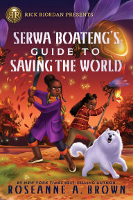 Rick Riordan Presents: Serwa Boateng's Guide to Saving the World