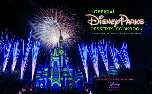 The Official Disney Parks Desserts Cookbook: Remembering 101 Sweet Delicious Disney Recipes