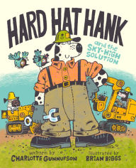 Title: Hard Hat Hank and the Sky-High Solution, Author: Charlotte Gunnufson