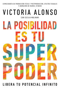 Title: La posibilidad es tu superpoder / Possibility Is Your Superpower (Spanish Edition): Libera tu potencial infinito / Unlock Your Endless Potential, Author: Victoria Alonso