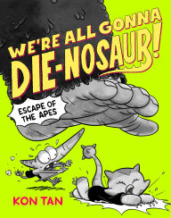 Title: We're All Gonna Die-nosaur!: Escape of the Apes, Author: Kon Tan