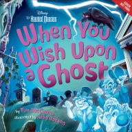 Title: When You Wish Upon a Ghost: Disney's The Haunted Mansion, Author: Tim McCanna