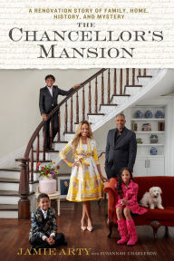 Title: The Chancellor's Mansion: A Renovation Story of Family, Home, History, and Mystery, Author: Jamie Arty