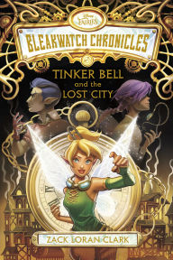 Title: Bleakwatch Chronicles: Tinker Bell and the Lost City, Author: Zack Loran Clark