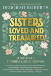 Alternative view 1 of Sisters Loved and Treasured: Stories of Unbreakable Bonds