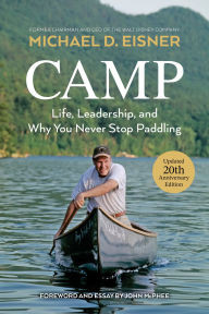 Title: Camp: Life, Leadership, and Why You Never Stop Paddling, Author: Michael D. Eisner