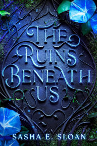 Title: The Ruins Beneath Us, Author: Sasha Sloan