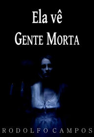 Title: Ela vê gente morta, Author: Rodolfo Campos