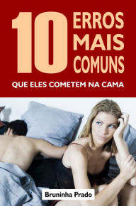 Title: 10 Erros mais comuns que eles cometem na cama, Author: Bruninha Prado
