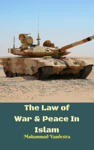 Title: The Law of War & Peace In Islam, Author: Muhammad Vandestra