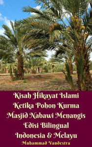 Title: Kisah Hikayat Islami Ketika Pohon Kurma Masjid Nabawi Menangis Edisi Bilingual Indonesia & Melayu, Author: Muhammad Vandestra