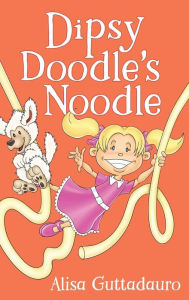 Title: Dipsy Doodle's Noodle, Author: Alisa Guttadauro