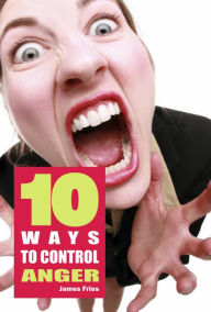 Title: 10 Ways to control anger, Author: James Fries