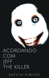 Title: Acordando com Jeff, the killer, Author: Trae