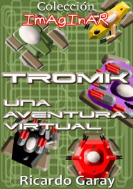 Title: TROMK: Una aventura virtual, Author: Ricardo Garay