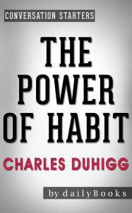 Title: The Power of Habit: by Charles Duhigg Conversation Starters, Author: Daily Books