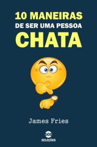 Title: 10 Maneiras de ser uma pessoa chata, Author: James Fries