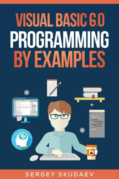 Visual Basic 6.0 Programming By Examples: 7 Windows Application Examples
