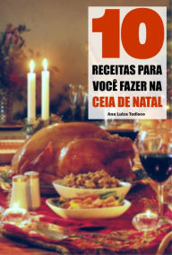 Title: 10 Receitas para você fazer na ceia de natal, Author: Ana Luiza Tudisco