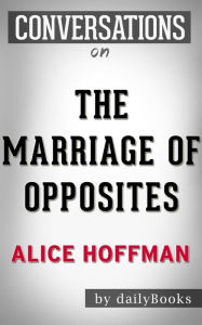 Title: The Marriage of Opposites: A Novel by Alice Hoffman Conversation Starters, Author: Daily Books