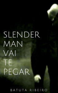 Title: Slender Man vai te pegar!, Author: Batuta Ribeiro