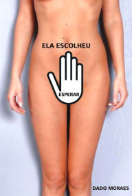 Title: Ela escolheu esperar, Author: Dado Moraes