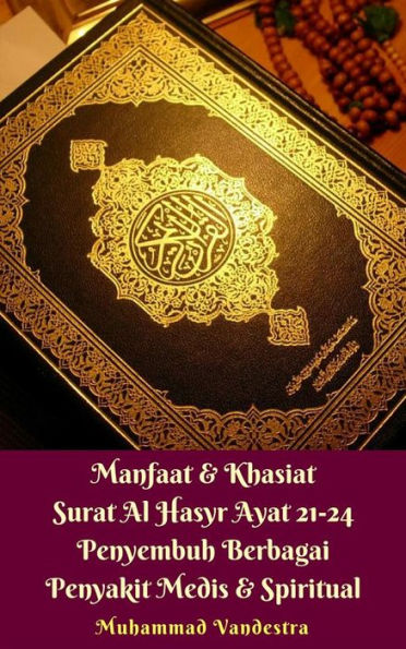 Manfaat & Khasiat Surat Al-Hasyr Ayat 21-24 Penyembuh Berbagai Penyakit Medis & Spiritual