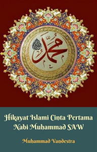 Title: Hikayat Islami Cinta Pertama Nabi Muhammad SAW, Author: Muhammad Vandestra