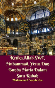 Title: Ketika Allah SWT, Muhammad, Yesus Dan Bunda Maria Dalam Satu Kubah, Author: Muhammad Vandestra