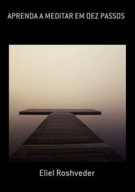 Title: Aprenda A Meditar Em Dez Passos, Author: Eliel Roshveder