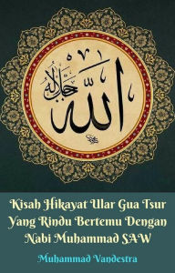 Title: Kisah Hikayat Ular Gua Tsur Yang Rindu Bertemu Dengan Nabi Muhammad SAW, Author: Muhammad Vandestra