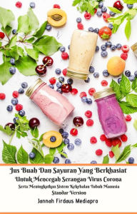 Title: Jus Buah Dan Sayuran Yang Berkhasiat Untuk Mencegah Serangan Virus Corona Serta Meningkatkan Sistem Kekebalan Tubuh Manusia Standar Version, Author: Jannah Firdaus Mediapro