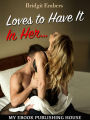 Loves to Have It In Her...: Erotic Sex Stories That Will Satisfy Your Cravings!