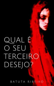 Title: Qual é o seu terceiro desejo?, Author: Batuta Ribeiro