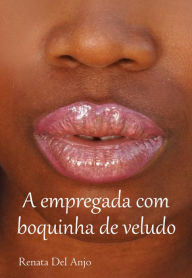 Title: A empregada com boquinha de veludo, Author: Renata Del Anjo