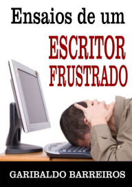 Title: Ensaios de um escritor frustrado, Author: Garibaldo Barreiros